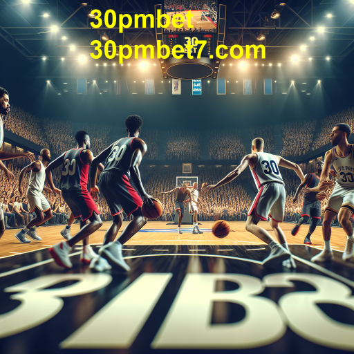 Apostas em Basquete: Uma Oportunidade Empolgante na 30pmbet